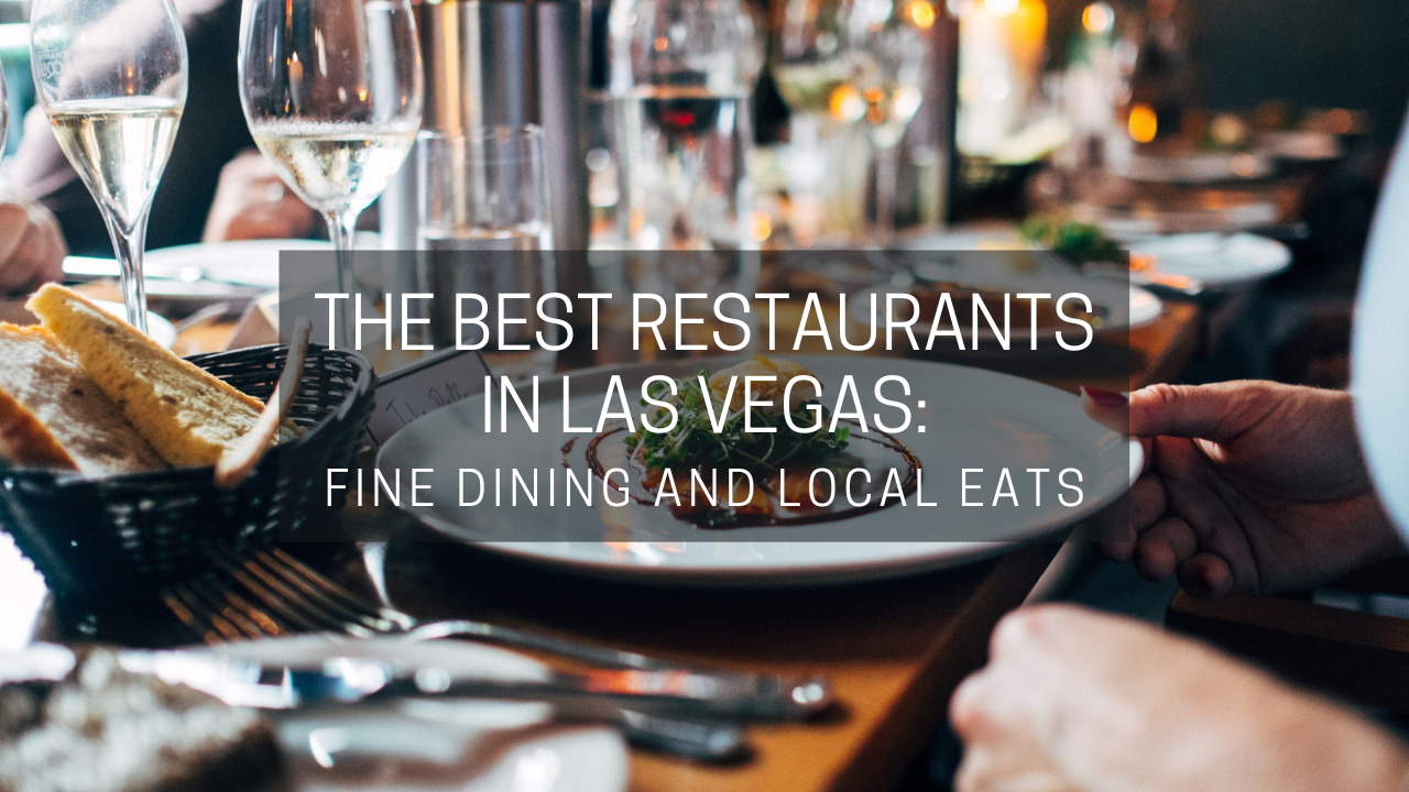 The Best Restaurants in Las Vegas Fine Dining and Local Eats
